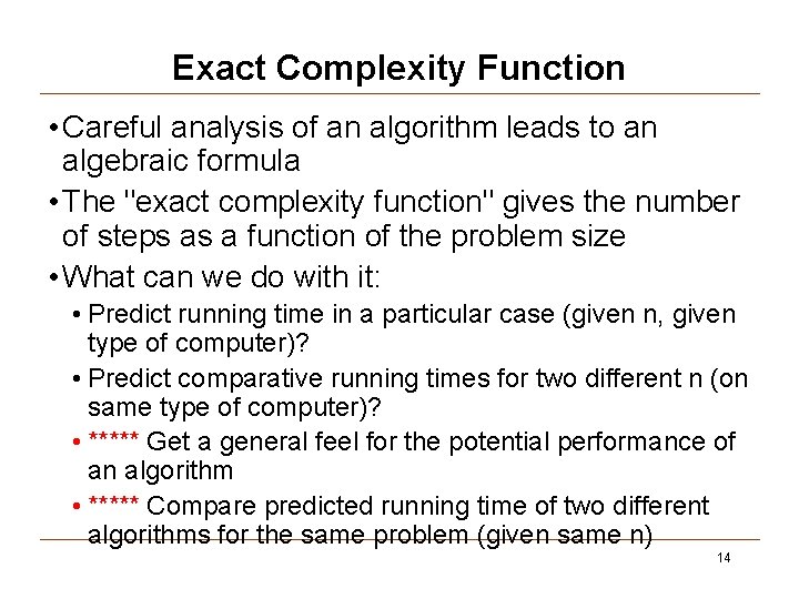 Exact Complexity Function • Careful analysis of an algorithm leads to an algebraic formula