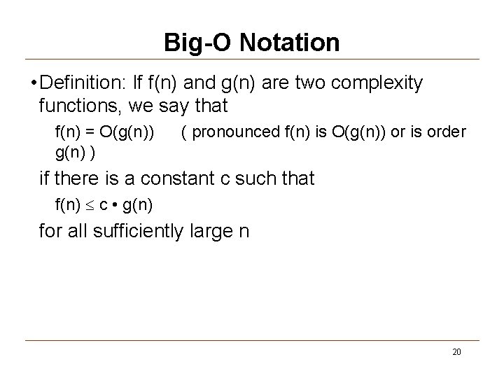 Big-O Notation • Definition: If f(n) and g(n) are two complexity functions, we say