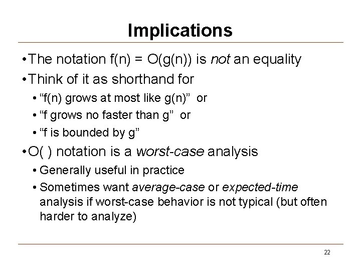 Implications • The notation f(n) = O(g(n)) is not an equality • Think of