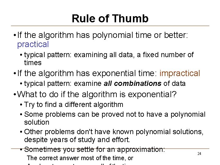 Rule of Thumb • If the algorithm has polynomial time or better: practical •