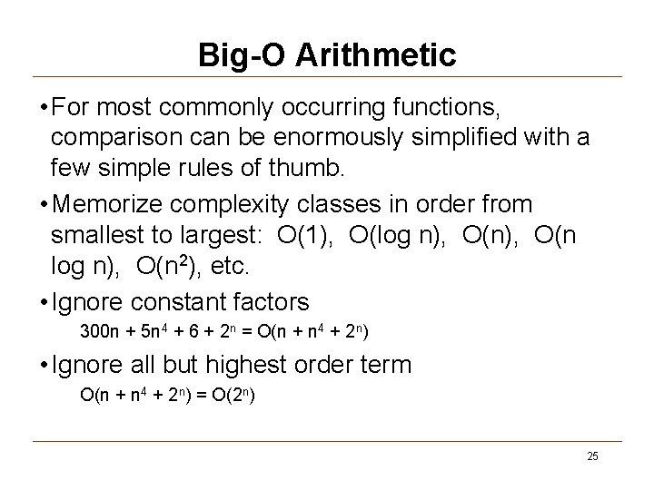 Big-O Arithmetic • For most commonly occurring functions, comparison can be enormously simplified with
