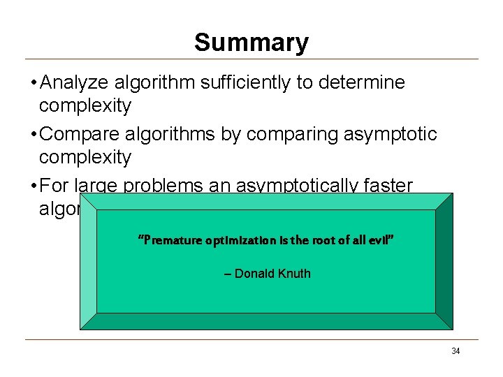 Summary • Analyze algorithm sufficiently to determine complexity • Compare algorithms by comparing asymptotic