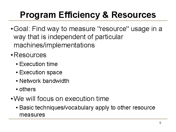 Program Efficiency & Resources • Goal: Find way to measure "resource" usage in a