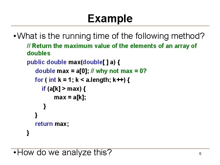 Example • What is the running time of the following method? // Return the