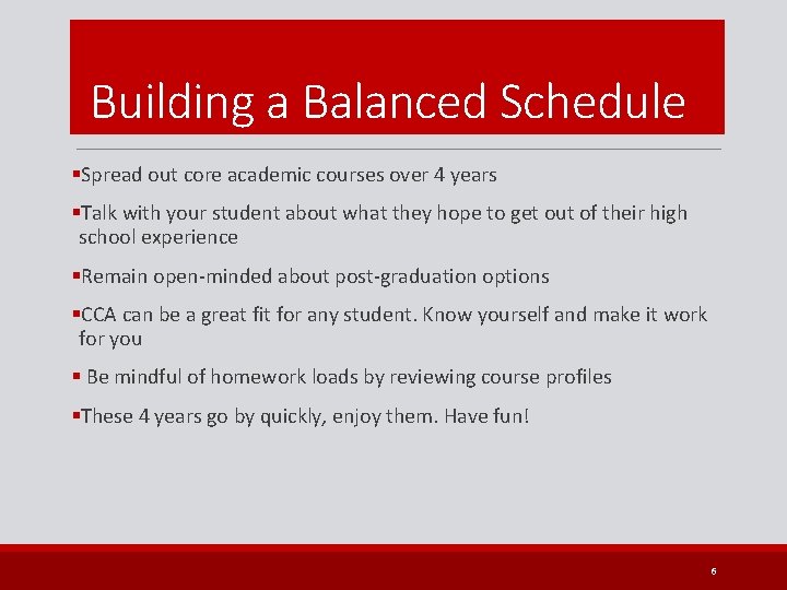 Building a Balanced Schedule §Spread out core academic courses over 4 years §Talk with