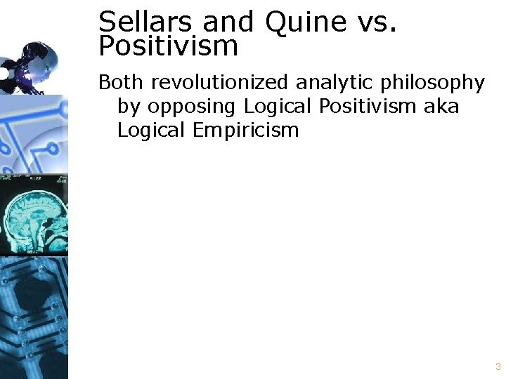 Sellars and Quine vs. Positivism Both revolutionized analytic philosophy by opposing Logical Positivism aka