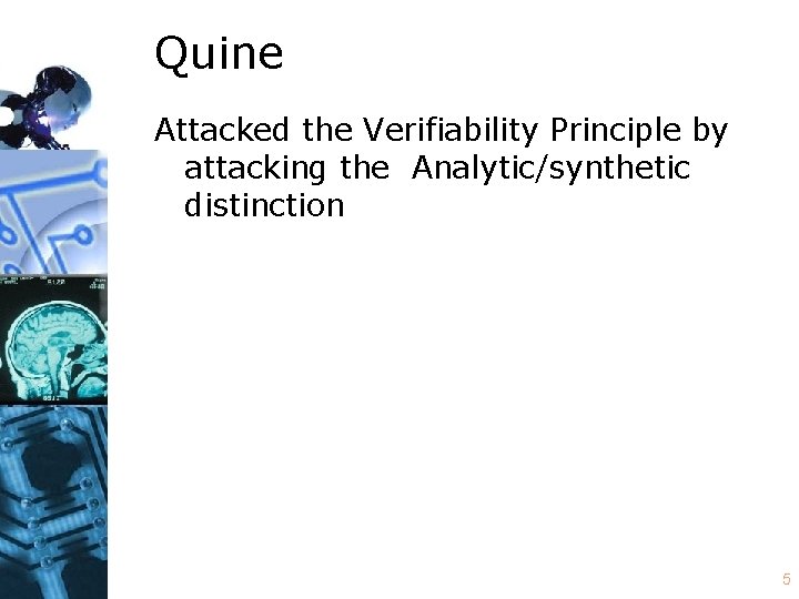 Quine Attacked the Verifiability Principle by attacking the Analytic/synthetic distinction 5 