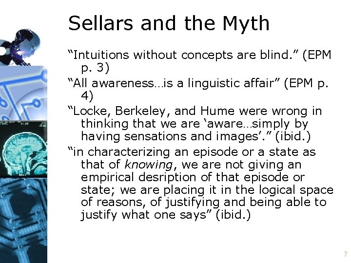 Sellars and the Myth “Intuitions without concepts are blind. ” (EPM p. 3) “All