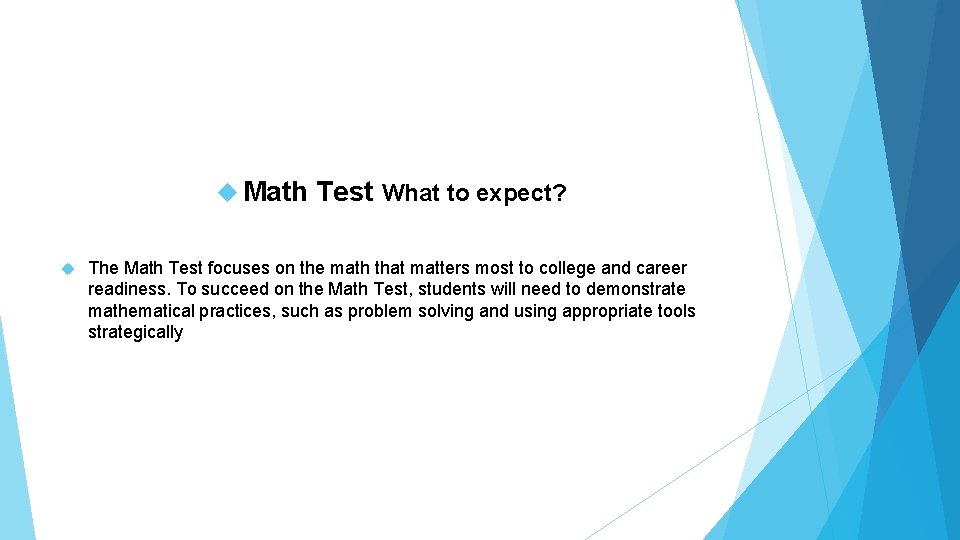  Math Test What to expect? The Math Test focuses on the math that