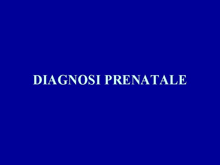 DIAGNOSI PRENATALE 