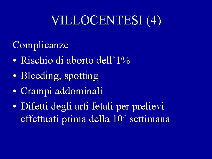 VILLOCENTESI (4) Complicanze • Rischio di aborto dell’ 1% • Bleeding, spotting • Crampi