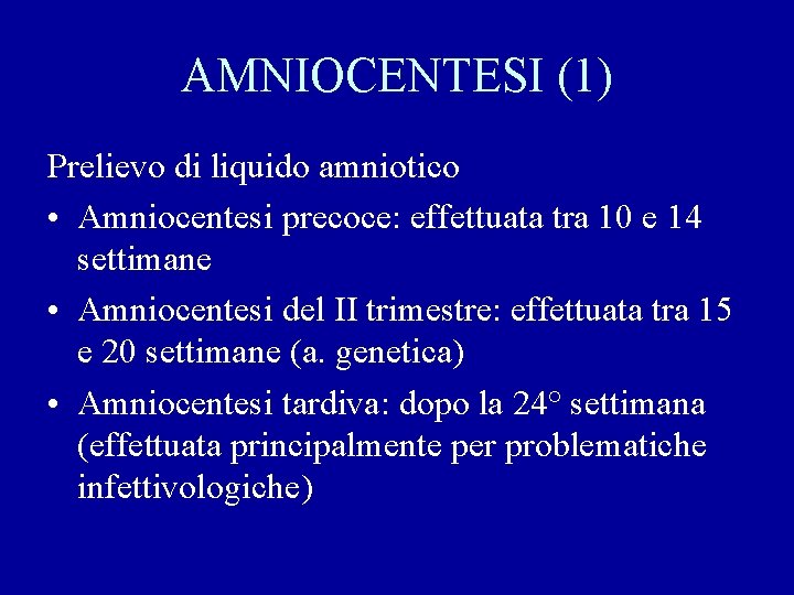 AMNIOCENTESI (1) Prelievo di liquido amniotico • Amniocentesi precoce: effettuata tra 10 e 14
