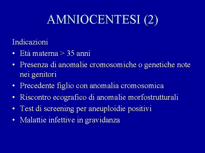 AMNIOCENTESI (2) Indicazioni • Età materna > 35 anni • Presenza di anomalie cromosomiche