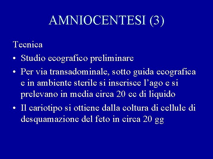 AMNIOCENTESI (3) Tecnica • Studio ecografico preliminare • Per via transadominale, sotto guida ecografica