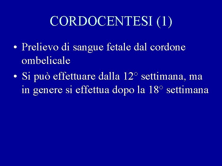 CORDOCENTESI (1) • Prelievo di sangue fetale dal cordone ombelicale • Si può effettuare