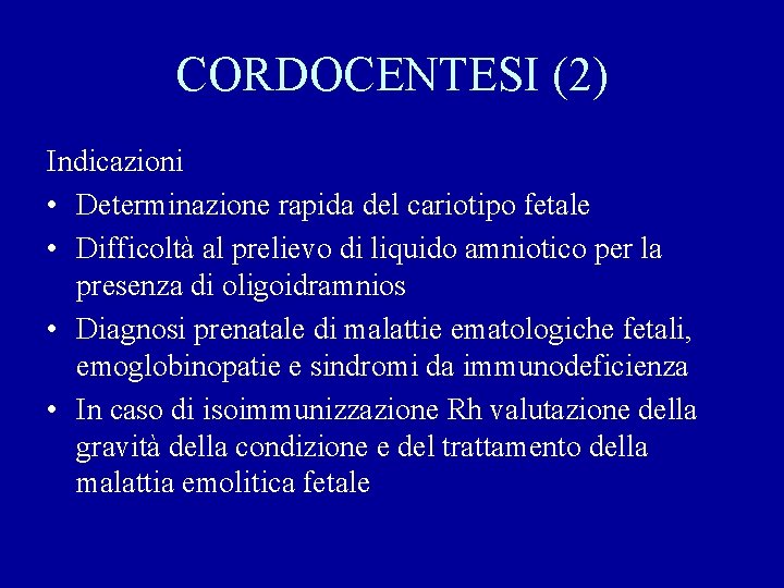 CORDOCENTESI (2) Indicazioni • Determinazione rapida del cariotipo fetale • Difficoltà al prelievo di