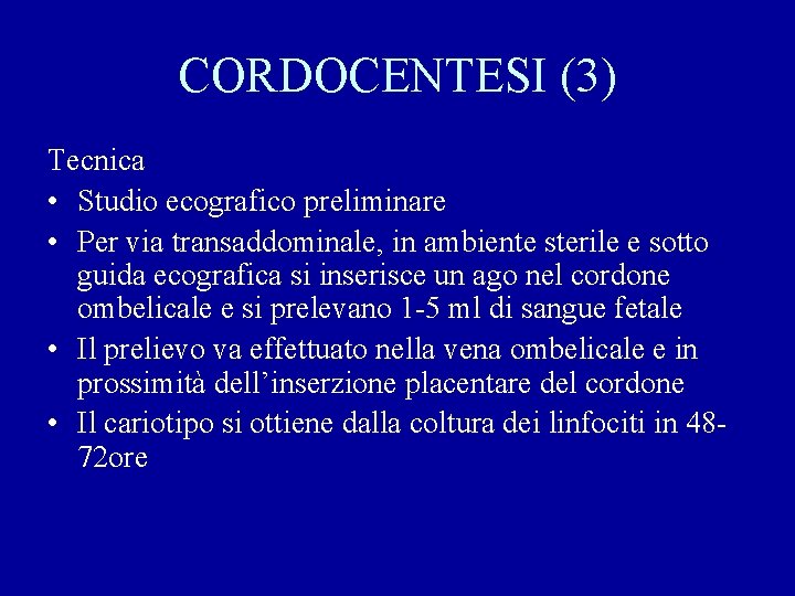 CORDOCENTESI (3) Tecnica • Studio ecografico preliminare • Per via transaddominale, in ambiente sterile