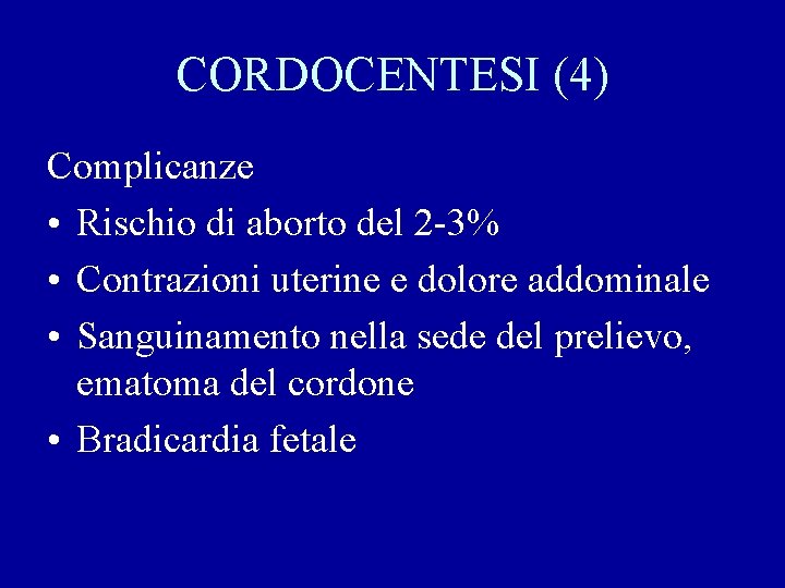 CORDOCENTESI (4) Complicanze • Rischio di aborto del 2 -3% • Contrazioni uterine e