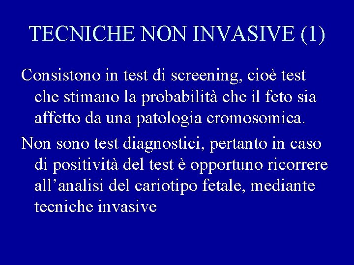 TECNICHE NON INVASIVE (1) Consistono in test di screening, cioè test che stimano la