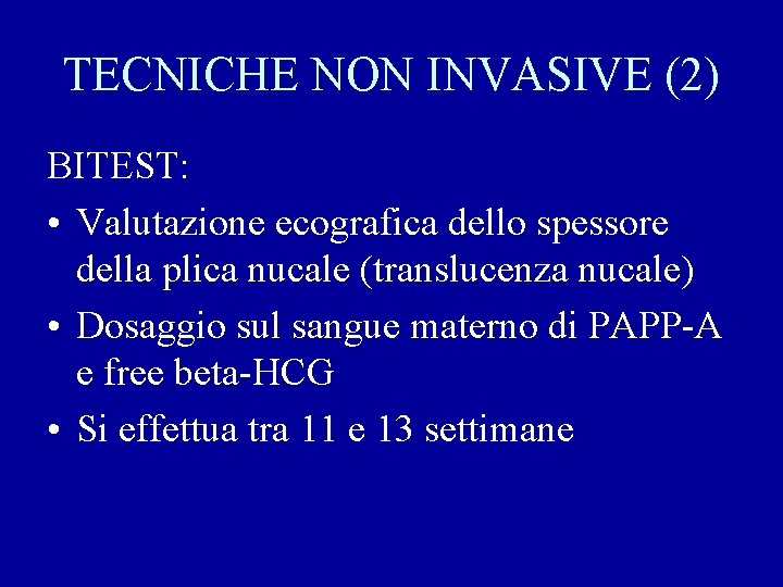 TECNICHE NON INVASIVE (2) BITEST: • Valutazione ecografica dello spessore della plica nucale (translucenza