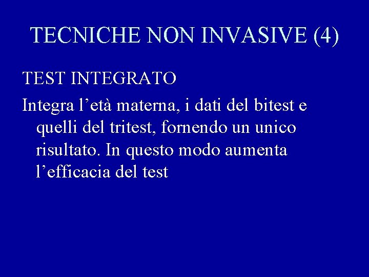 TECNICHE NON INVASIVE (4) TEST INTEGRATO Integra l’età materna, i dati del bitest e