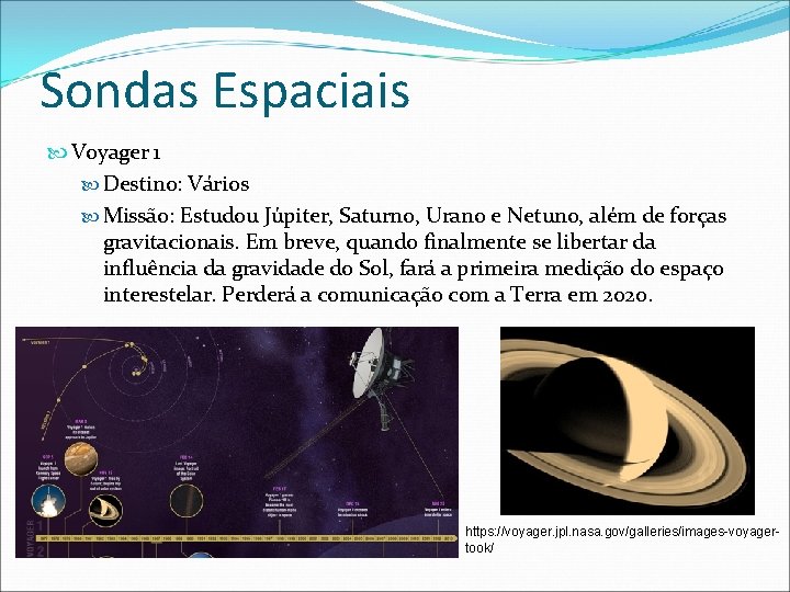 Sondas Espaciais Voyager 1 Destino: Vários Missão: Estudou Júpiter, Saturno, Urano e Netuno, além