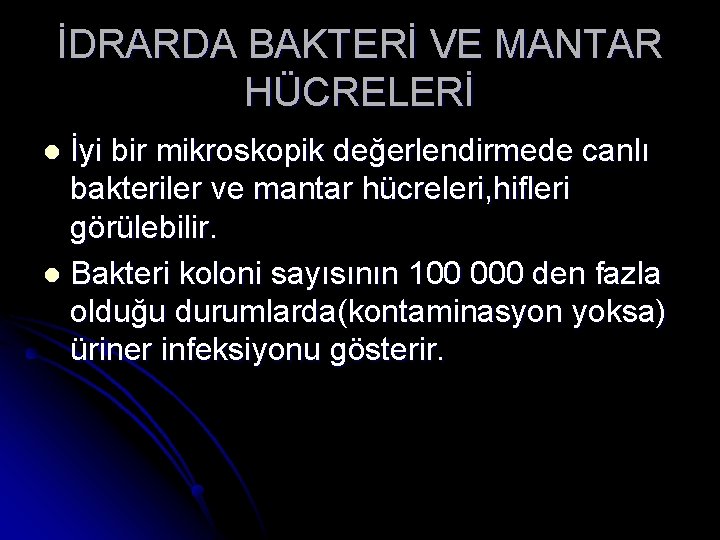 İDRARDA BAKTERİ VE MANTAR HÜCRELERİ İyi bir mikroskopik değerlendirmede canlı bakteriler ve mantar hücreleri,