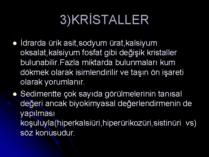 3)KRİSTALLER l l İdrarda ürik asit, sodyum ürat, kalsiyum oksalat, kalsiyum fosfat gibi değişik