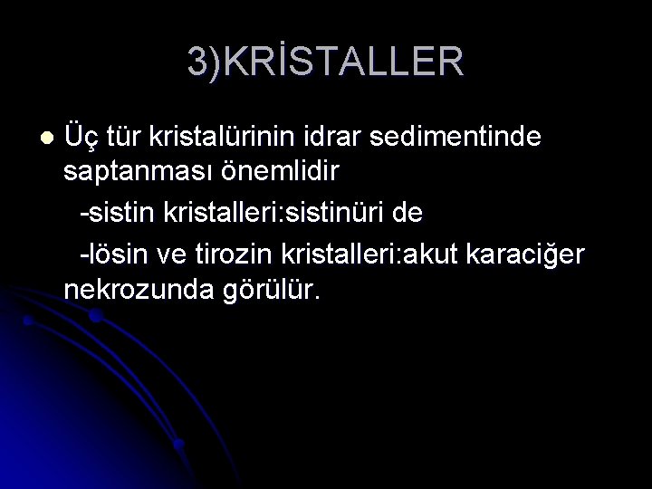 3)KRİSTALLER l Üç tür kristalürinin idrar sedimentinde saptanması önemlidir -sistin kristalleri: sistinüri de -lösin