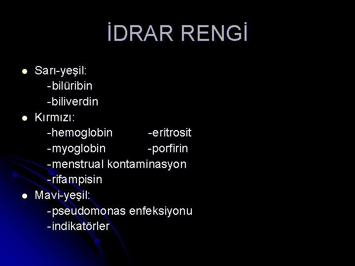 İDRAR RENGİ l l l Sarı-yeşil: -bilüribin -biliverdin Kırmızı: -hemoglobin -eritrosit -myoglobin -porfirin -menstrual