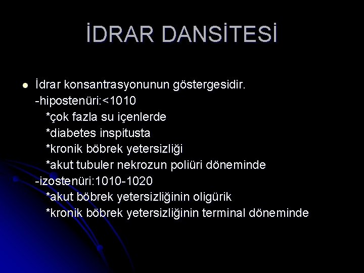 İDRAR DANSİTESİ l İdrar konsantrasyonunun göstergesidir. -hipostenüri: <1010 *çok fazla su içenlerde *diabetes inspitusta