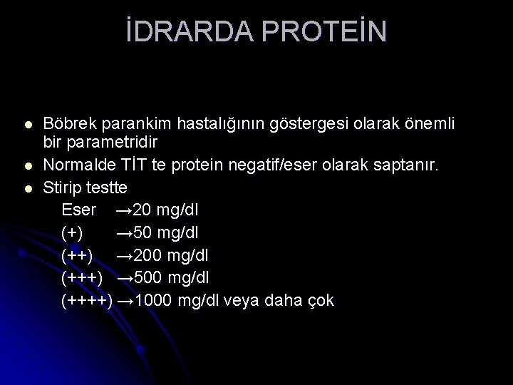 İDRARDA PROTEİN l l l Böbrek parankim hastalığının göstergesi olarak önemli bir parametridir Normalde