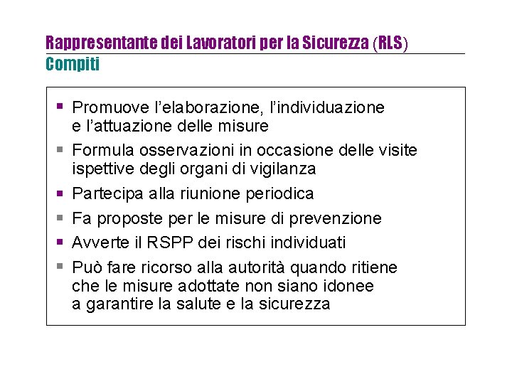 Rappresentante dei Lavoratori per la Sicurezza (RLS) Compiti Promuove l’elaborazione, l’individuazione e l’attuazione delle