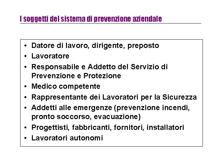 I soggetti del sistema di prevenzione aziendale • Datore di lavoro, dirigente, preposto •