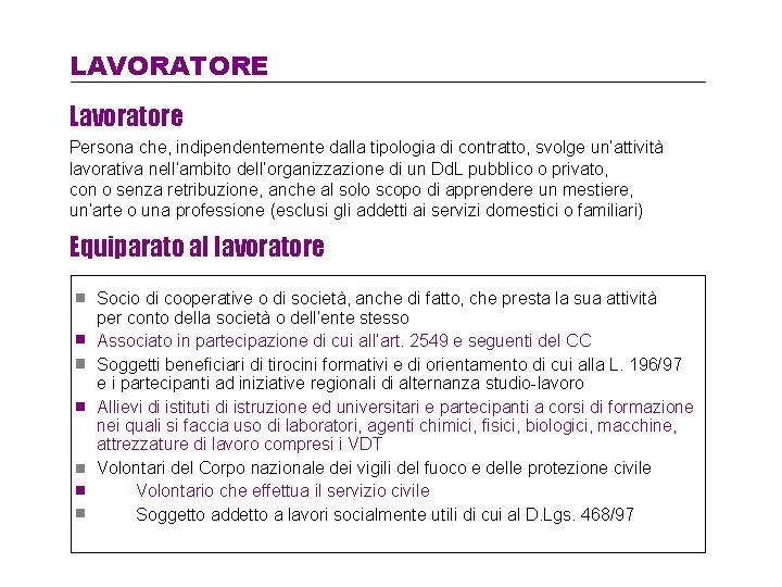 LAVORATORE Lavoratore Persona che, indipendentemente dalla tipologia di contratto, svolge un’attività lavorativa nell’ambito dell’organizzazione