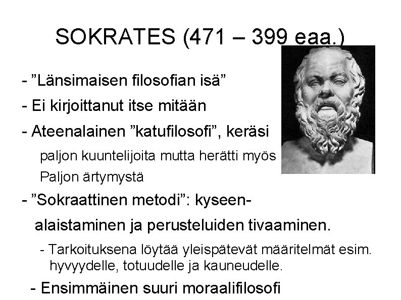 SOKRATES (471 – 399 eaa. ) - ”Länsimaisen filosofian isä” - Ei kirjoittanut itse