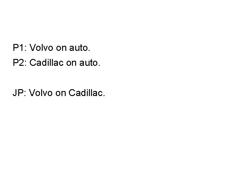 P 1: Volvo on auto. P 2: Cadillac on auto. JP: Volvo on Cadillac.