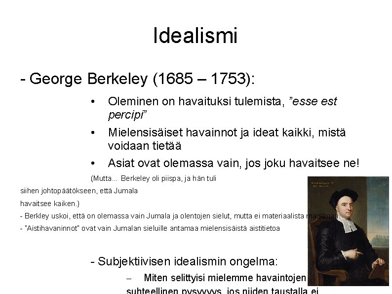 Idealismi - George Berkeley (1685 – 1753): • • • Oleminen on havaituksi tulemista,