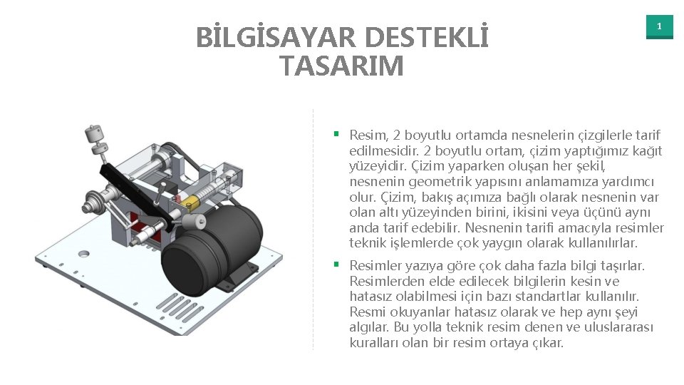 BİLGİSAYAR DESTEKLİ TASARIM 1 § Resim, 2 boyutlu ortamda nesnelerin çizgilerle tarif edilmesidir. 2