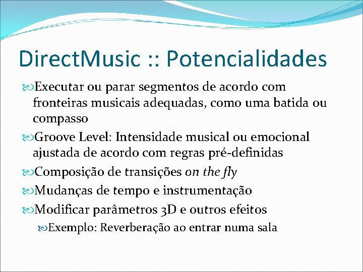 Direct. Music : : Potencialidades Executar ou parar segmentos de acordo com fronteiras musicais