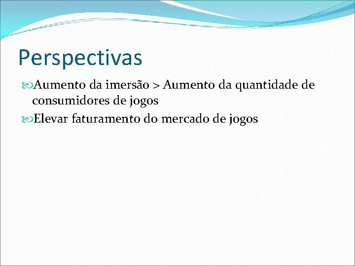 Perspectivas Aumento da imersão > Aumento da quantidade de consumidores de jogos Elevar faturamento