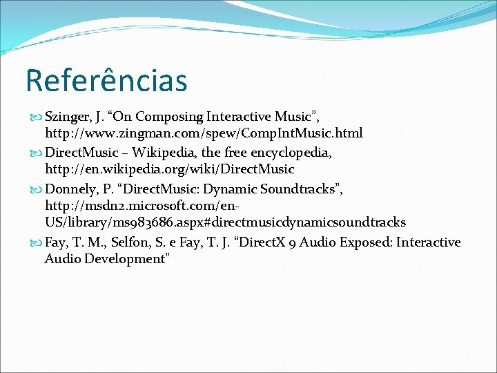 Referências Szinger, J. “On Composing Interactive Music”, http: //www. zingman. com/spew/Comp. Int. Music. html