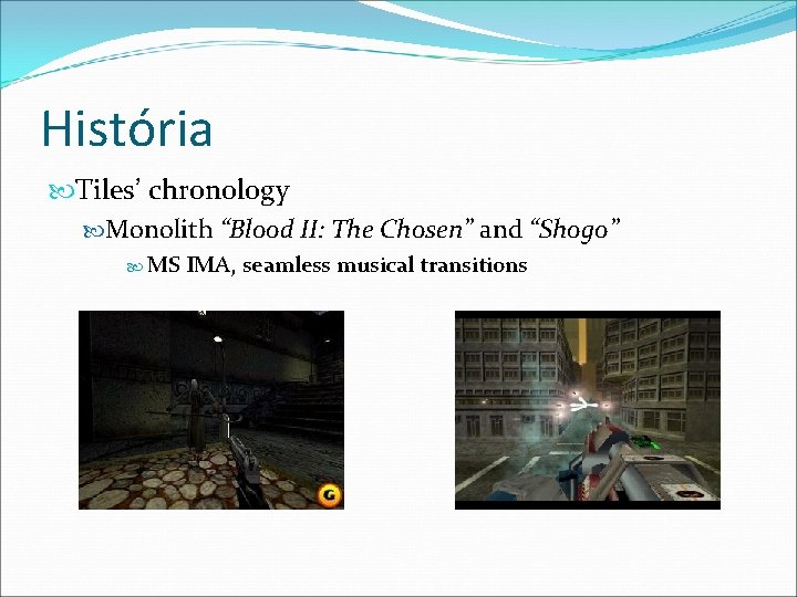 História Tiles’ chronology Monolith “Blood II: The Chosen” and “Shogo” MS IMA, seamless musical