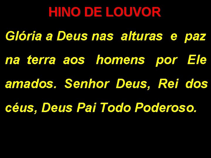 HINO DE LOUVOR Glória a Deus nas alturas e paz na terra aos homens