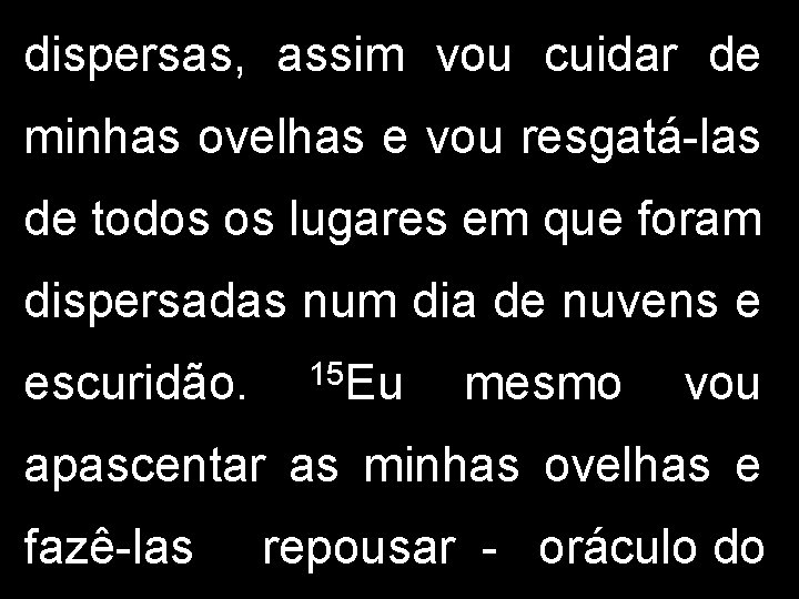 dispersas, assim vou cuidar de minhas ovelhas e vou resgatá-las de todos os lugares