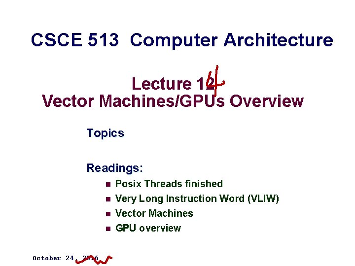 CSCE 513 Computer Architecture Lecture 12 Vector Machines/GPUs Overview Topics Readings: n n October