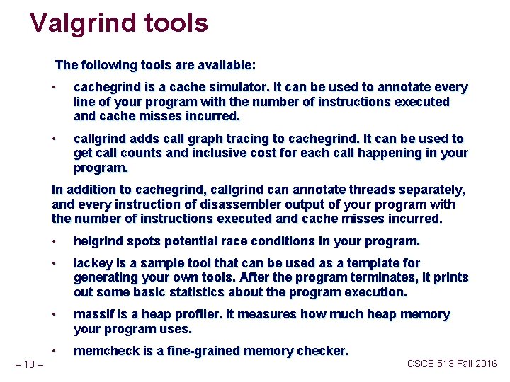 Valgrind tools The following tools are available: • cachegrind is a cache simulator. It