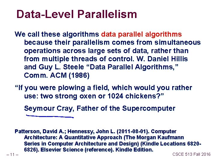 Data-Level Parallelism We call these algorithms data parallel algorithms because their parallelism comes from