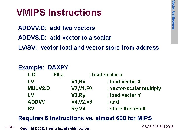 Vector Architectures VMIPS Instructions ADDVV. D: add two vectors ADDVS. D: add vector to