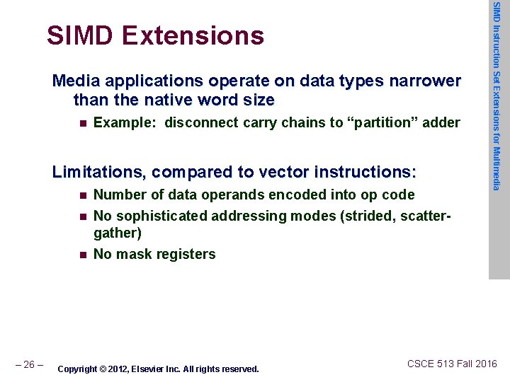 Media applications operate on data types narrower than the native word size n Example: